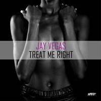 Jay Vegas - Treat Me Right by Jay Vegas