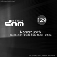 Digital Night Music Podcast 129 mixed by Nanorausch by Toxic Family