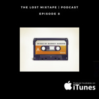 The Lost Mixtape Podcast Episode 8 by Barney Osborn