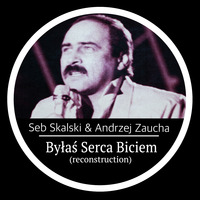 Seb Skalski ft. Andrzej Zaucha - Bylas Serca Biciem by Seb Skalski