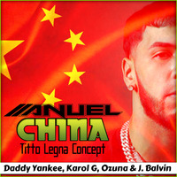 Anuel Aa - China [Daddy Yankee, Karol G, Ozuna &amp; J. Balvin] (Titto Legna Concept) by Titto Legna