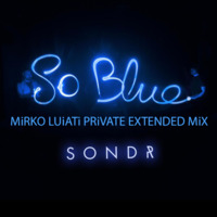 [EXTENDED MiX] Sondr - So Blue (MiRKO LUiATi PRiVATE Extended MiX) by MK🇮🇹
