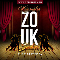 T-CAST EP 34 (ZOUK EDITION) by T-Fresh