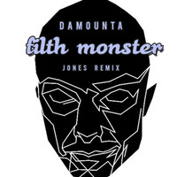 Damounta - Filth Monster (Jones Remix) by *** DeeJay Jones ***