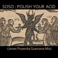 SOSO - Polish Your Acid (Jones Piosenka Szamana Mix) by *** DeeJay Jones ***