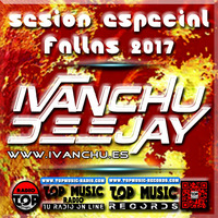 SESION ESPECIAL FALLAS 2017 - IVANCHU DEEJAY ON LINE by Ivanchu Deejay