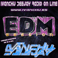 EDM SESSION IVANCHU DEEJAY RADIO 3/06/2016 by Ivanchu Deejay