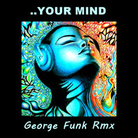 ..Your Mind ( George Funk Rmx ) by George Funk