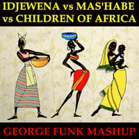 IDJEWENA vs MAS'HABE vs CHILDREN OF AFRICA ( George Funk Mashup ) by George Funk