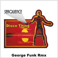 SEAQUENSE - DISCO THING ( George Funk Rmx ) by George Funk