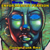 Enyon, Marcus Pearson - Words You Say ( George Funk Rmx ) by George Funk