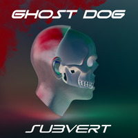 Subvert by GHOST DOG (A.K.A. DJ C@S)
