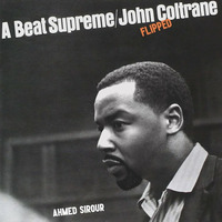 Ahmed Sirour - A Beat Supreme (John Coltrane flipped) by Paul Murphy