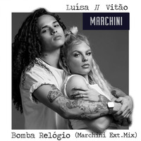 Luísa Sonza &amp; Vitão - Bomba Relógio (Marchini Ext Mix) by Dj Marchini