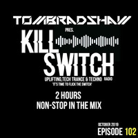 Tom Bradshaw pres. Killswitch 102  [2 Hours Non - Stop In The Mix] [October 2019] by Tom Bradshaw