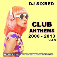CLUB ANTHEMS 2000 - 2013 VOL.5 by Sixred