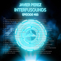 Javier Pérez - Interfusounds Episode 483 (December 15 2019) by Javier Pérez