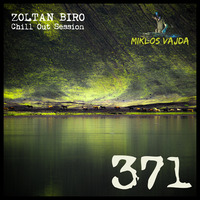 Zoltan Biro - Chill Out Session 371 [including: Miklos Vajda Special Mix] by Zoltan Biro