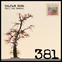 Zoltan Biro - Chill Out Session 381 [including: Les Halles Special Mix] by Zoltan Biro