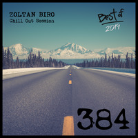 Zoltan Biro - Chill Out Session 384 [Best Of 2019] by Zoltan Biro