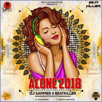 Alone 2018 - DJ Sammer X Beatkiller (Smashup) by DJ Sammer