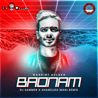 Badnam - DJ Sammer X Shameless Mani Remix by DJ Sammer