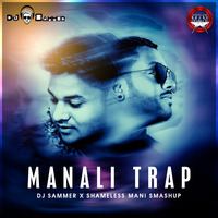 Manali Trap - DJ Sammer X Shamelss Mani Smashup by DJ Sammer