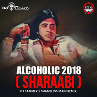 Alcoholic 2018 ( Sharabi ) - DJ Sammer X Shameless Mani Remix by DJ Sammer