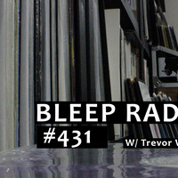 Bleep Radio #431 w/ Trevor Wilkes by Bleep Radio w/ Trevor Wilkes [Fun in the Murky!]