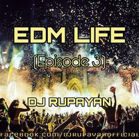 EDM Life (Episode 3) - DJ Rupayan by DJ RUPAYAN Official