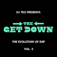 Dj Teo Presenta - The Get Down Mixtape (The Evolution of Rap) Vol. 2 by Dj Teo