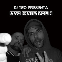 Dj Teo Presenta - Ciao Frate' Vol. 4 (Featuring Edition) by Dj Teo