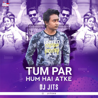 Tum Par Hum Hai Atke (Remix) - Dj Jits by DJ JITS