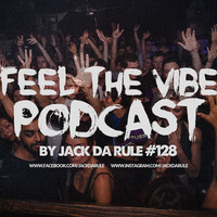 Jack Da Rule - Feel The Vibe #128 by Jack Da Rule