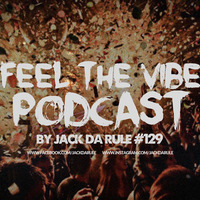 Jack Da Rule - Feel The Vibe #129 by Jack Da Rule