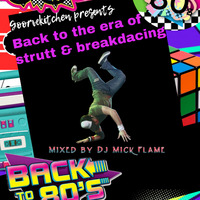 back to the era of breakdance music mixed by Mick Flame by Mick Flame