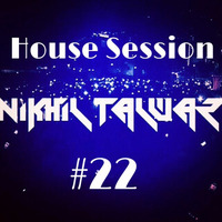 House Session 22 - Mixed by Nikhil Talwar by Nikhil Talwar