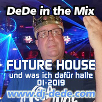 DJ DeDe - Future House und was ich dafür halte !! No. 1-2019 by DJ DeDe