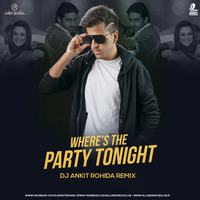 Where's The Party Tonight (Remix) - DJ Ankit Rohida by AIDC