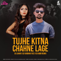 Tujhe Kitna Chahne Lage (Remix) - DJ Lahar X DJ Vaibhav (VS) X DJ Abbi by AIDC