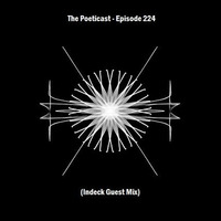 The Poeticast - Episode 224 (Indeck Guest Mix) by The Poeticast