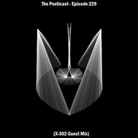 The Poeticast - Episode 229 (X-302 Guest Mix) by The Poeticast