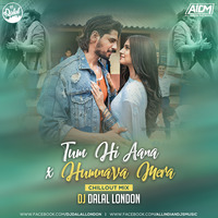 Tum Hi Aana x Humnava Mera (Chillout Mix) DJ Dalal London by ALL INDIAN DJS MUSIC