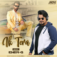 Ik Tera - Maninder Buttar (Remix) DJ Ener-G by ALL INDIAN DJS MUSIC