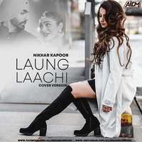Laungh Lachi (Cover Version) - Nikhar Kapoor by ALL INDIAN DJS MUSIC