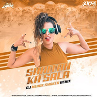 Shaitan Ka Sala (Remix) - DJ Mehak Smoker by ALL INDIAN DJS MUSIC
