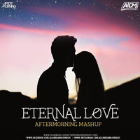 Eternal Love Mashup - Aftermorning by ALL INDIAN DJS MUSIC