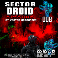 SECTOR DROID SESSIONS 008 - by Vector Commander - HNT TORONTO RADIO - 22-12-2019 by Vector Commander