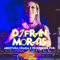 DJ FRAN MORAIS ABERTURA by Luciano Gomes