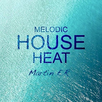 Melodic House Heat by Martin E.R